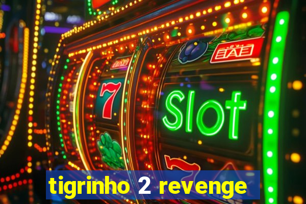 tigrinho 2 revenge